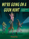 Cover image for We're Going on a Goon Hunt